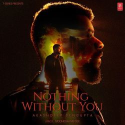Nothing Without You - Akashdeep Sengupta