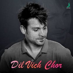 Dil Vich Chor
