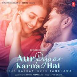 Aur Pyaar Karna Hai - Neha Kakkar