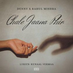 Chale Jaana Phir - Kunaal Vermaa