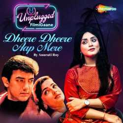 Dheere Dheere Aap Mere - Anurati Roy
