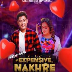 Expensive Nakhre - Feroz Khan
