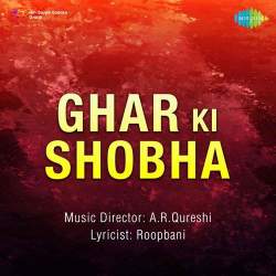 Main Ansoo Lene Aai Hoon - Ghar Ki Shobha