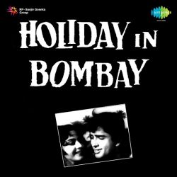 Aaj Yeh Aanchal Munh Kyon Chhupaye - Holiday In Bombay