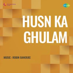 Chori Chori Jabse Samaye Tum - Husn Ka Ghulam