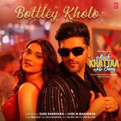 Bottley Kholo - Kuch Khattaa Ho Jaay