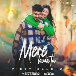 Mere Bina Tu - Vicky Sandhu