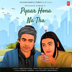 Pyaar Hona Na Tha - Jubin Nautiyal
