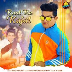 Raat Ka Kajal - Raju Punjabi