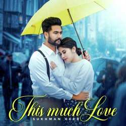 This Much Love - Sukhman Heer