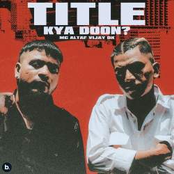 Title Kya Doon - Vijay Dk