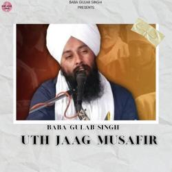 Uth Jaag Musafir Ve - Baba Gulab Singh