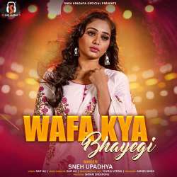 Wafa Kya Bhayegi - Sneh Upadhya