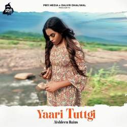 Yaari Tuttgi - Aishleen Bains